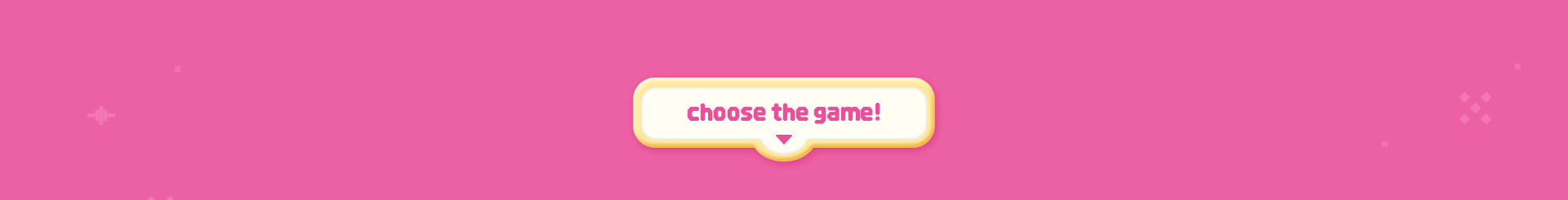 choose the game!